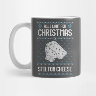 All I Want For Christmas Is Stilton Cheese - Ugly Xmas Sweater For Cheese Lover Mug